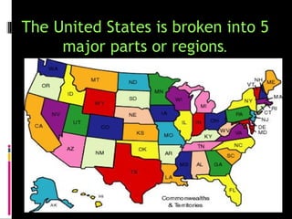 The United States is broken into 5
     major parts or regions.
 