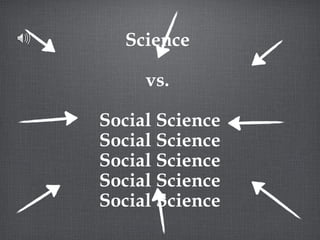 Science  vs.  Social Science Social Science Social Science Social Science Social Science 