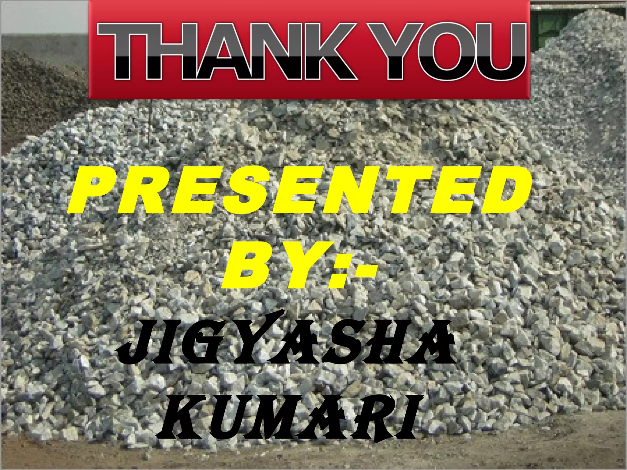 PRESENTED
BY:-
JIGYASHA
KUMARI
 