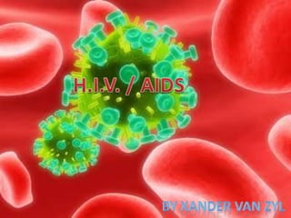 H.I.V. / AIDS By Xander van zyl 