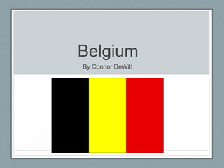 Belgium
By Connor DeWitt
 