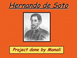 Hernando de Soto Project done by Manali 