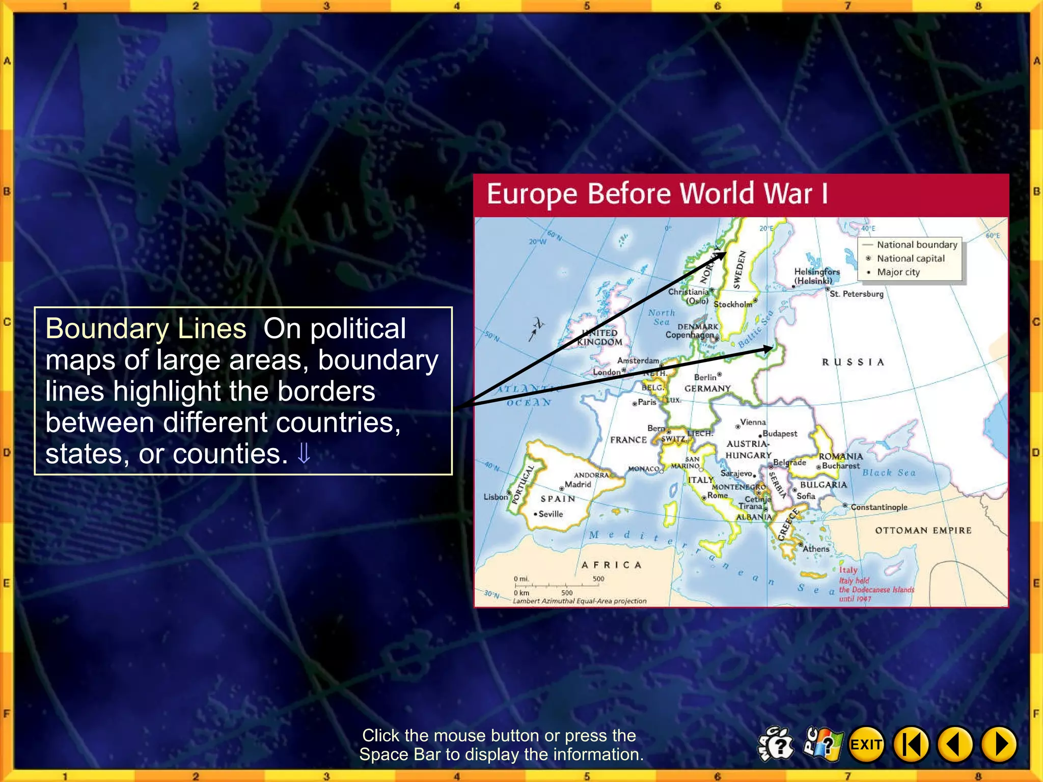 Reading a Map 3 Click the mouse button or press the  Space Bar to display the information. Boundary Lines  On political maps of large areas, boundary lines highlight the borders between different countries, states, or counties.   