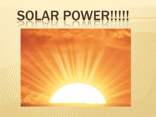 SOLAR POWER!!!!!
 