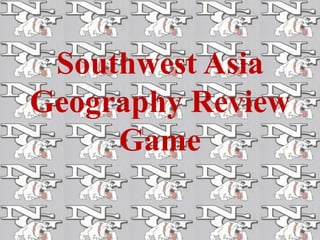 Southwest Asia
Geography Review
Game
 
