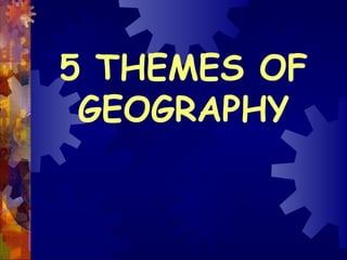 5 THEMES OF GEOGRAPHY 