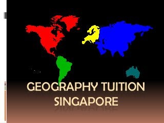 GEOGRAPHY TUITION
SINGAPORE
 
