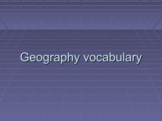 Geography vocabularyGeography vocabulary
 