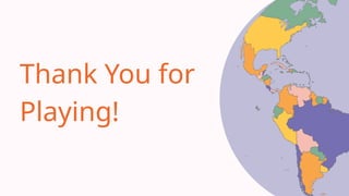 Thank You for
Playing!
 