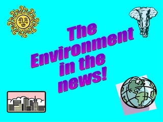 The  Environment in the news! 