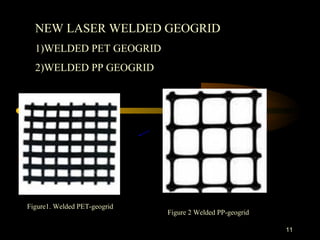 11
NEW LASER WELDED GEOGRID
1)WELDED PET GEOGRID
2)WELDED PP GEOGRID
Figure 2 Welded PP-geogrid
Figure1. Welded PET-geogrid
 