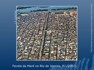 ParteintegrantedaobraGeografiaHomemeEspaço,EditoraSaraiva
Favela da Maré no Rio de Janeiro, RJ (2007).
J.R.Couto/Tyba
 