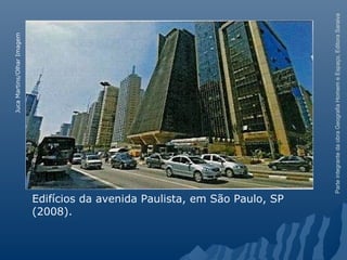 ParteintegrantedaobraGeografiaHomemeEspaço,EditoraSaraiva
Edifícios da avenida Paulista, em São Paulo, SP
(2008).
JucaMartins/OlharImagem
 