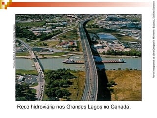 ParteintegrantedaobraGeografiaHomemeEspaço,EditoraSaraiva
Rede hidroviária nos Grandes Lagos no Canadá.
ThomasKitchin&VictoriaHurst/GettyImages
 
