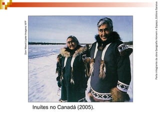 ParteintegrantedaobraGeografiaHomemeEspaço,EditoraSaraiva
Inuítes no Canadá (2005).
DomMason/JupiterImagens/AFP
 