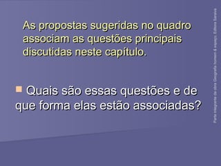 As propostas sugeridas no quadroAs propostas sugeridas no quadro
associam as questões principaisassociam as questões principais
discutidas neste capítulo.discutidas neste capítulo.
 Quais são essas questões e deQuais são essas questões e de
que forma elas estão associadas?que forma elas estão associadas?
ParteintegrantedaobraGeografiahomem&espaço,EditoraSaraiva
 