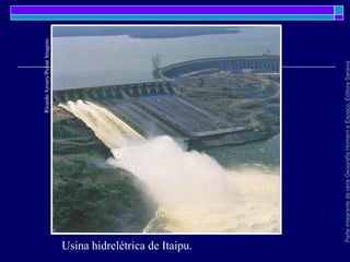 ParteintegrantedaobraGeografiaHomemeEspaço,EditoraSaraiva
Usina hidrelétrica de Itaipu.
RicardoAzoury/PulsarImagens
 