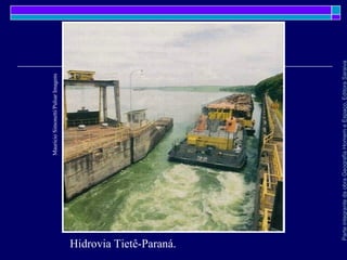 ParteintegrantedaobraGeografiaHomemeEspaço,EditoraSaraiva
Hidrovia Tietê-Paraná.
MauricioSimonetti/PulsarImagens
 