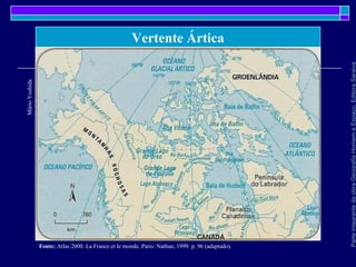 ParteintegrantedaobraGeografiaHomemeEspaço,EditoraSaraiva
Vertente Ártica
MárioYoshida
Fonte: Atlas 2000. La France et le monde. Paris: Nathan, 1999. p. 96 (adaptado).
 