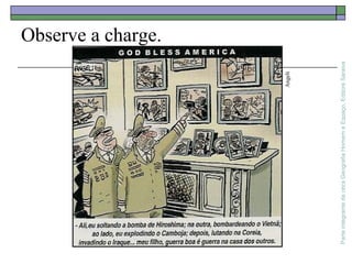 ParteintegrantedaobraGeografiaHomemeEspaço,EditoraSaraiva
Observe a charge.
Angeli
 