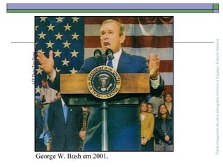 ParteintegrantedaobraGeografiaHomemeEspaço,EditoraSaraiva
George W. Bush em 2001.
AFPPhoto/TimSloan
 