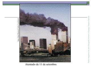 ParteintegrantedaobraGeografiaHomemeEspaço,EditoraSaraiva
Atentado de 11 de setembro.
SeanAdair/Reuters/Corbis/LatinStock
 