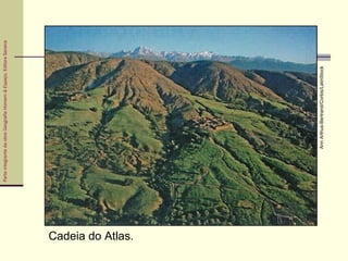 ParteintegrantedaobraGeografiaHomem&Espaço,EditoraSaraiva
Cadeia do Atlas.
AnnArthus-Bertrand/Corbis/LatinStock
 