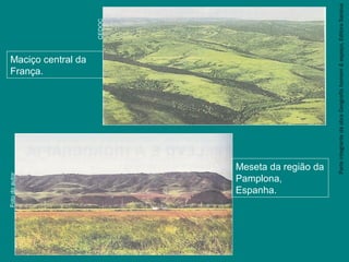 ParteintegrantedaobraGeografiahomem&espaço,EditoraSaraiva
Fotodoautor
CEDOC
Maciço central da
França.
Meseta da região da
Pamplona,
Espanha.
 