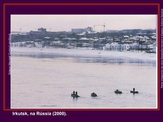 ParteintegrantedaobraGeografiaHomemeEspaço,EditoraSaraiva
GideonMendel/Corbis/LatinStock
Irkutsk, na Rússia (2000).
 