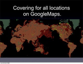 Covering for all locations
                  on GoogleMaps.




2010   9   6
 