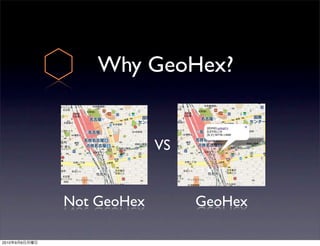 Why GeoHex?


                            VS


               Not GeoHex        GeoHex

2010   9   6
 