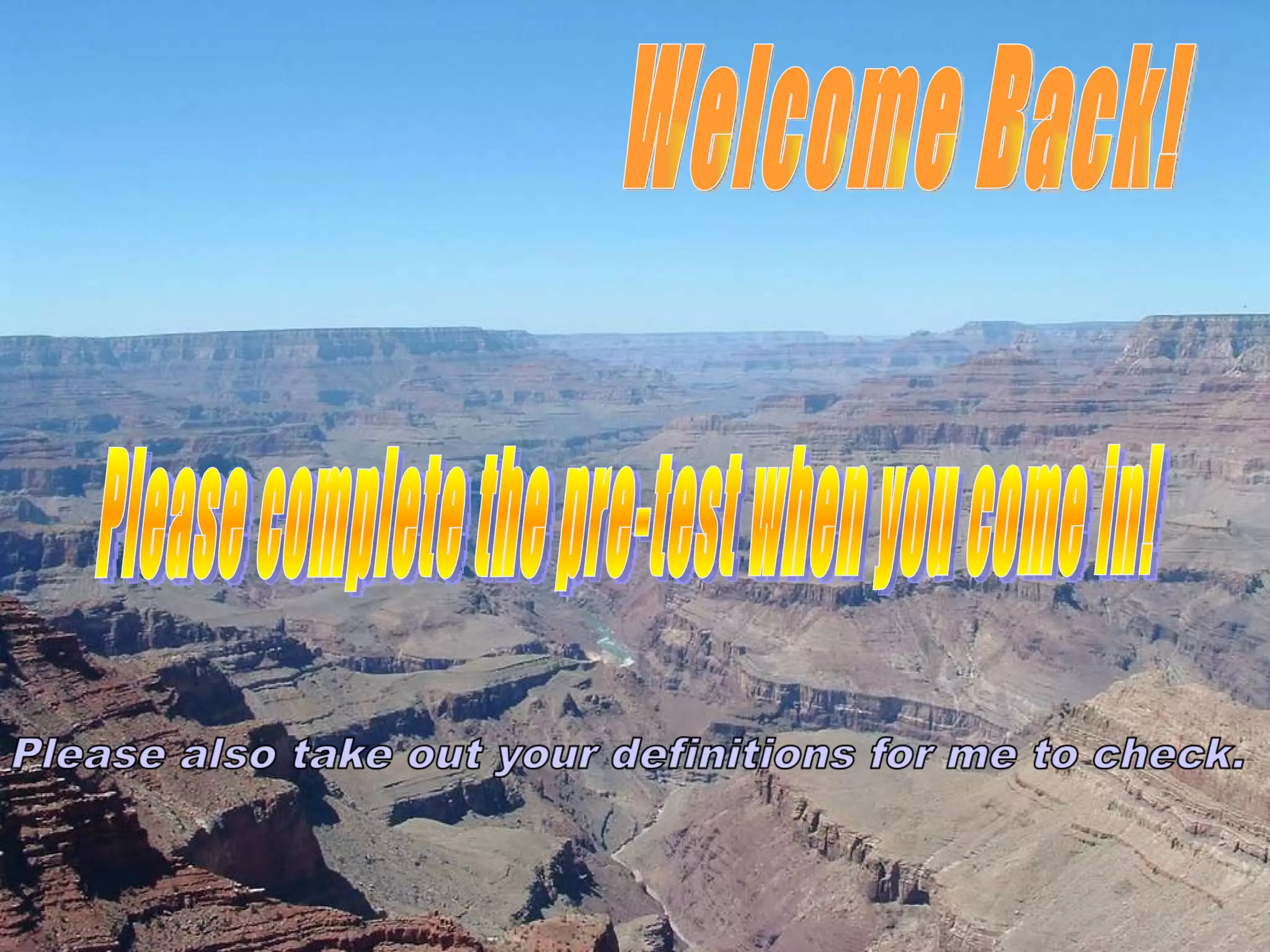 Welcome Back! Please complete the pre-test when you come in! 