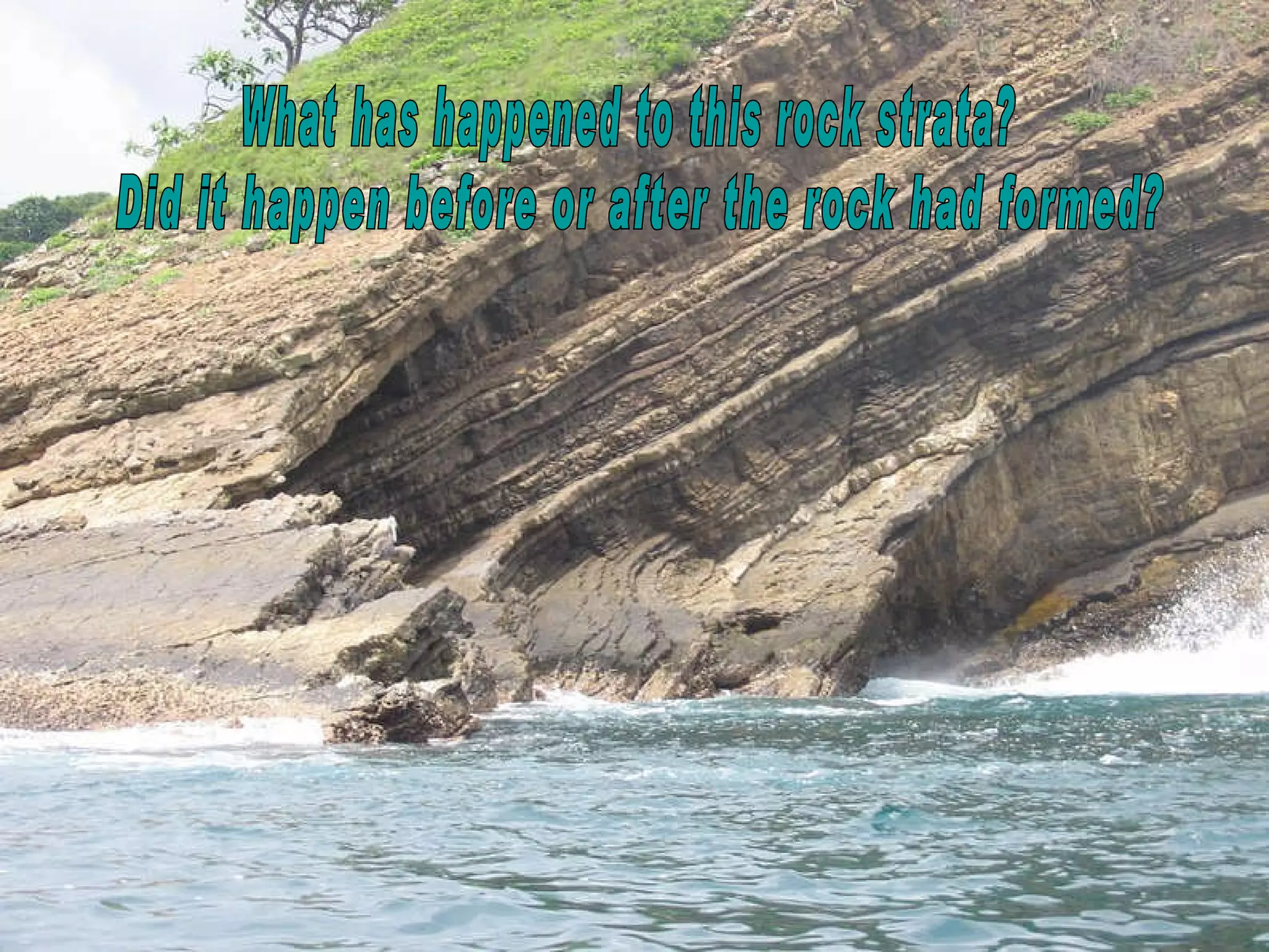 Did it happen before or after the rock had formed? What has happened to this rock strata? 