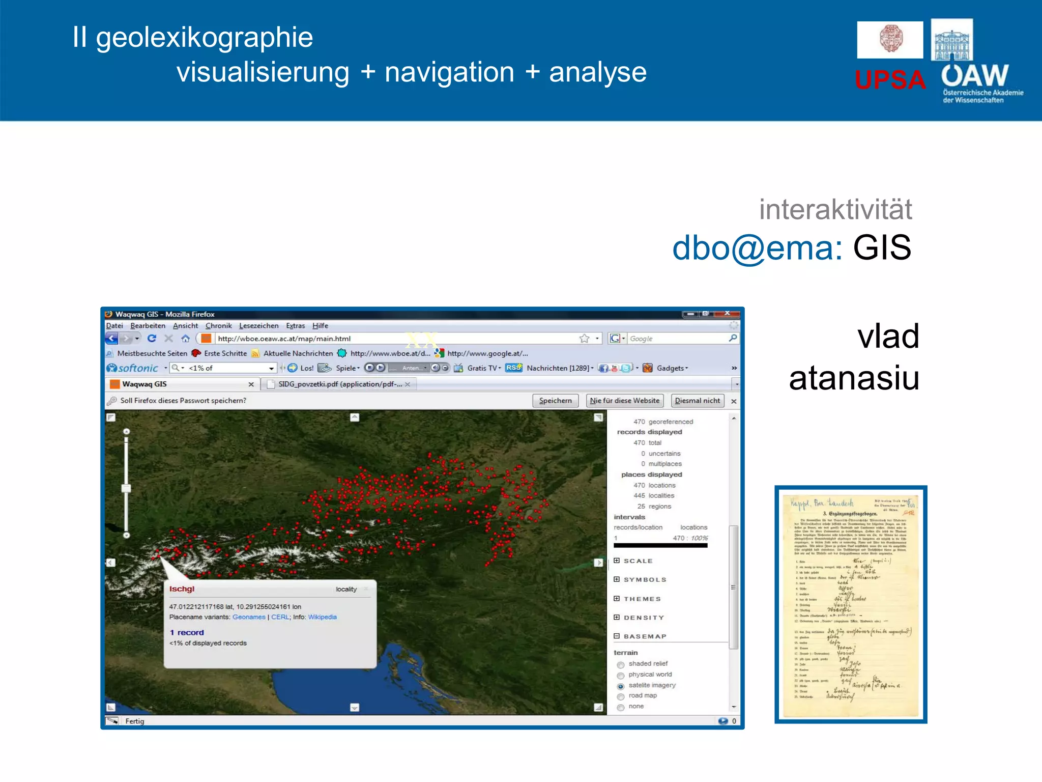 UPSA
interaktivität
dbo@ema: GIS
II geolexikographie
visualisierung + navigation + analyse
xx vlad
atanasiu
 