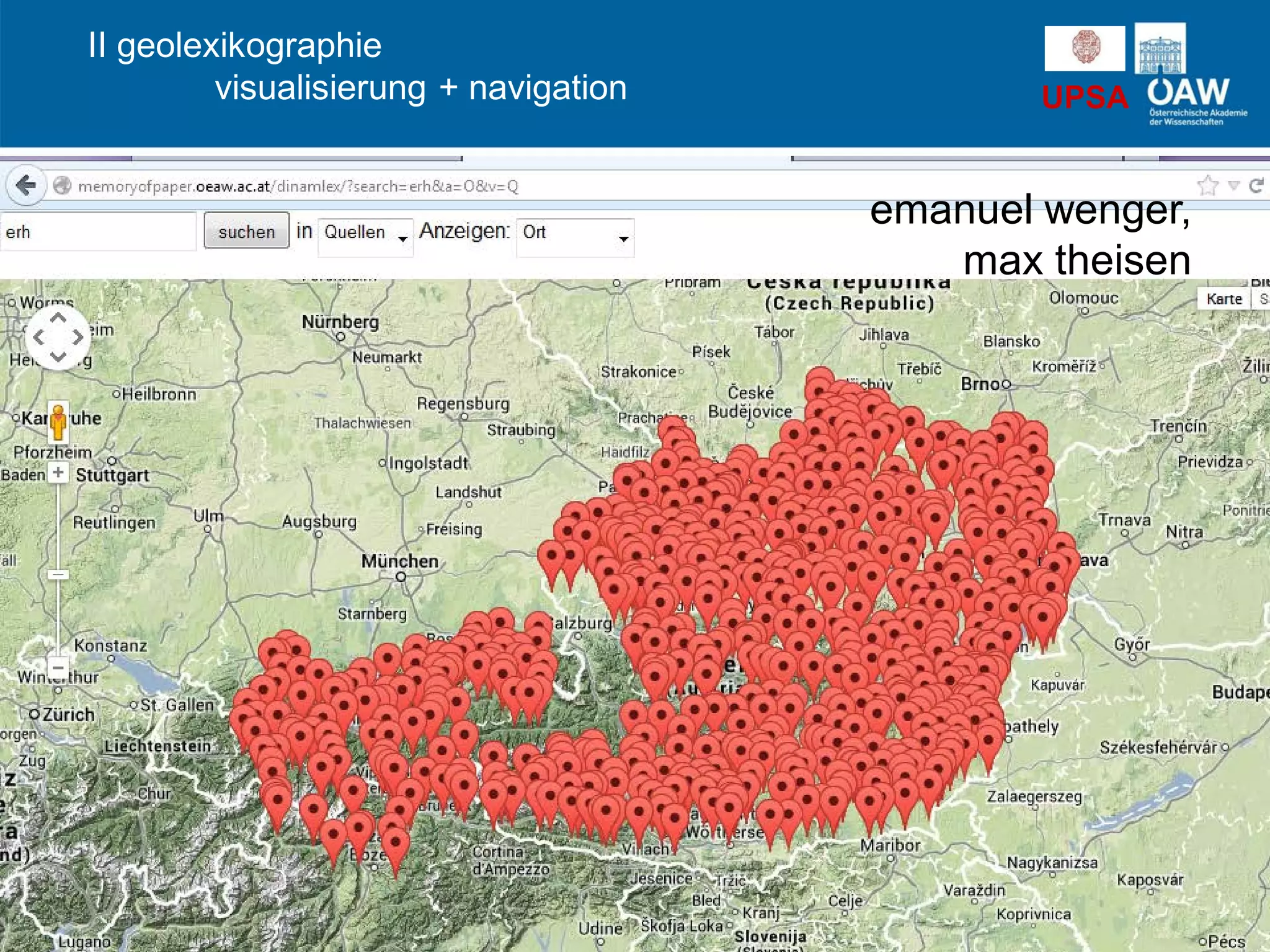 UPSA
sprachkarte
dialektatlas + wörterbuch
II geolexikographie
visualisierung + navigation
dbo@ema
unikale
sammlungen
emanuel wenger,
max theisen
 