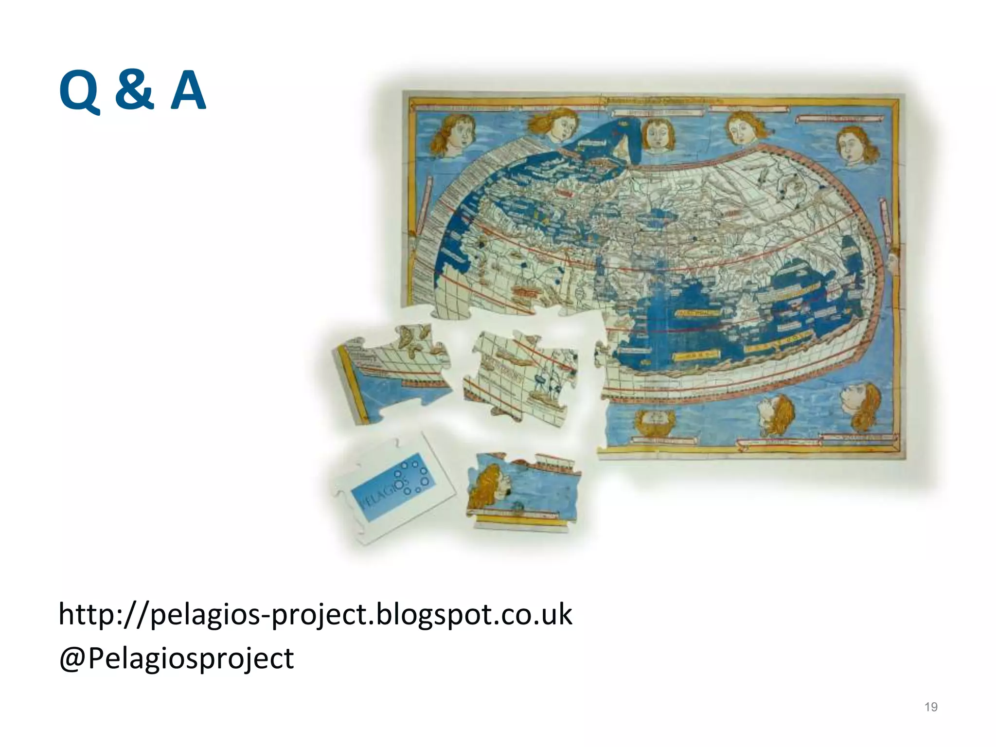 19
Q & A
http://pelagios-project.blogspot.co.uk
@Pelagiosproject
 