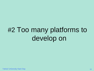 <ul><li>#2  Too many platforms to develop on </li></ul>