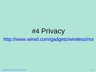 <ul><li>#4  Privacy </li></ul><ul><li>http://www.wired.com/gadgets/wireless/magazine/17-02/lp_guineapig?currentPage=all </...