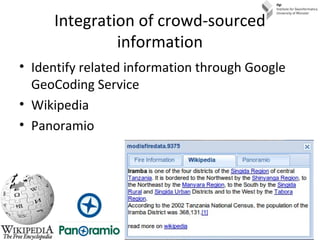 Integration of crowd-sourced
information
• Identify related information through Google
GeoCoding Service
• Wikipedia
• Pan...