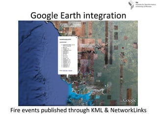 Google Earth integration
Fire events published through KML & NetworkLinks
 