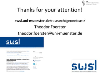 Thanks for your attention!
swsl.uni-muenster.de/research/geonetcast/
Theodor Foerster
theodor.foerster@uni-muenster.de
 