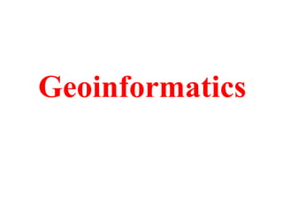 Geoinformatics
 