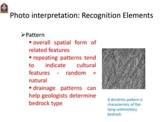 Photo interpretation: Recognition Elements
Pattern
 overall spatial form of
related features
 repeating patterns tend
t...