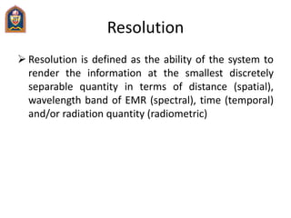 Resolution
 Resolution is defined as the ability of the system to
render the information at the smallest discretely
separ...