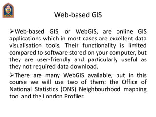Desktop GIS
A GIS, or GIS software, allows you to interactively
work with spatial data. A desktop GIS is a mapping
softwa...