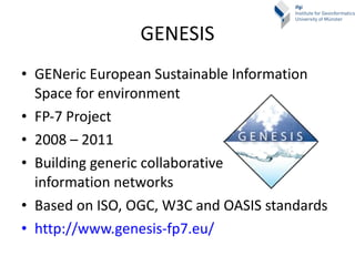 GENESIS <ul><li>GENeric European Sustainable Information Space for environment </li></ul><ul><li>FP-7 Project </li></ul><u...