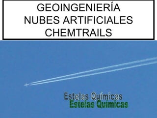 GEOINGENIERÍA NUBES ARTIFICIALES CHEMTRAILS Estelas Químicas 