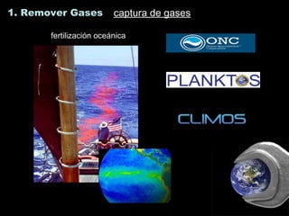 1. Remover Gases captura de gasescaptura de gases
fertilización oceánicafertilización oceánica
 