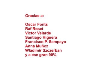 Gracias a: <ul><li>Oscar Fonts 