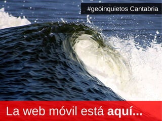 La web móvil está  aquí... #geoinquietos Cantabria  